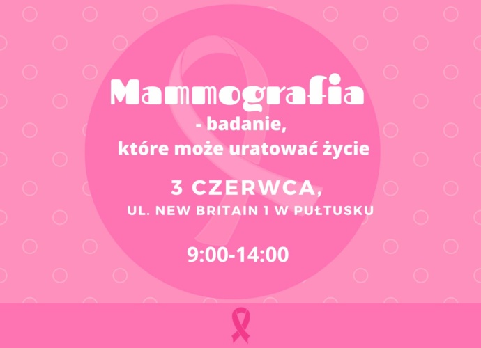 Mammografia - badanie które może uratować życie (plakat 3) 3 CZERWCA UL. NEW BRITAIN 1 W PUŁTUSKU 9.00 - 14.00