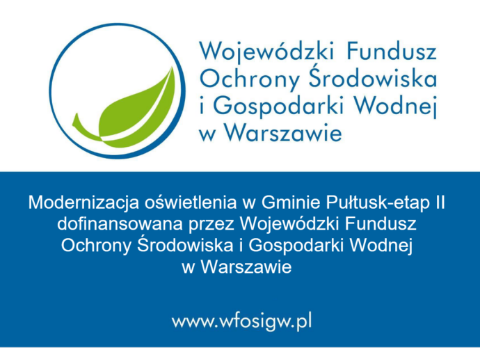 Modernizacja oświetlenia w Gminie Pułtusk-etap II dofinansowana prze Wojewódzki Fundusz Ochrony Środowiska i Gospodarki Wodnej w Warszawie (tablica)