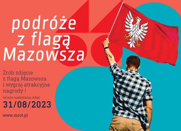 Konkurs fotograficzny podróże z flagą Mazowsza Zrób zdjęcie z flagą Mazowsza i wygraj atrakcyjne nagrody ! termin nadsyłania zdjęć 31/08/2023 www.mrot.pl (plakat)