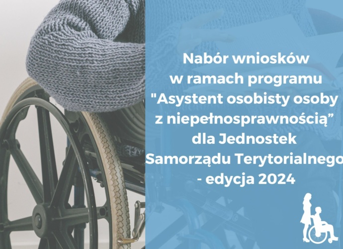 Nabór wniosków w ramach programu ,,Asystent osobisty osoby z niepełnosprawnością" dla Jednostek Samorządu Terytorialnego - edycja 2024 (plakat)