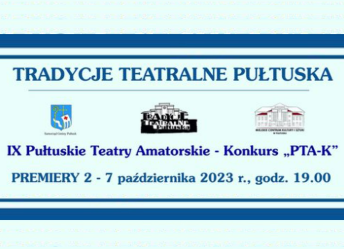 TRADYCJE TEATRALNE PUŁTUSKA IX Pułtuskie Teatry Amatorskie - Konkurs "PTA-K" PREMIERY 2 - 7 października 2023 r., godz. 19.00 (baner)