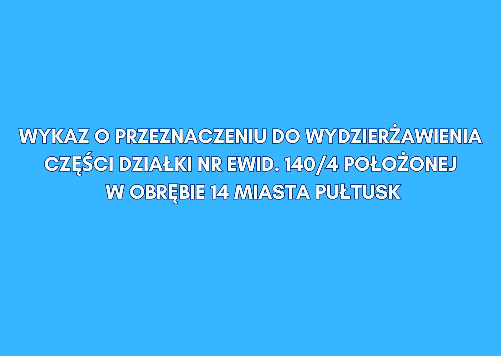 WYKAZ z dnia 04.04.2024 r. (na wydzierżawienie części działki nr ewid. 140/4 położonej w obrębie 14 miasta Pułtusk)