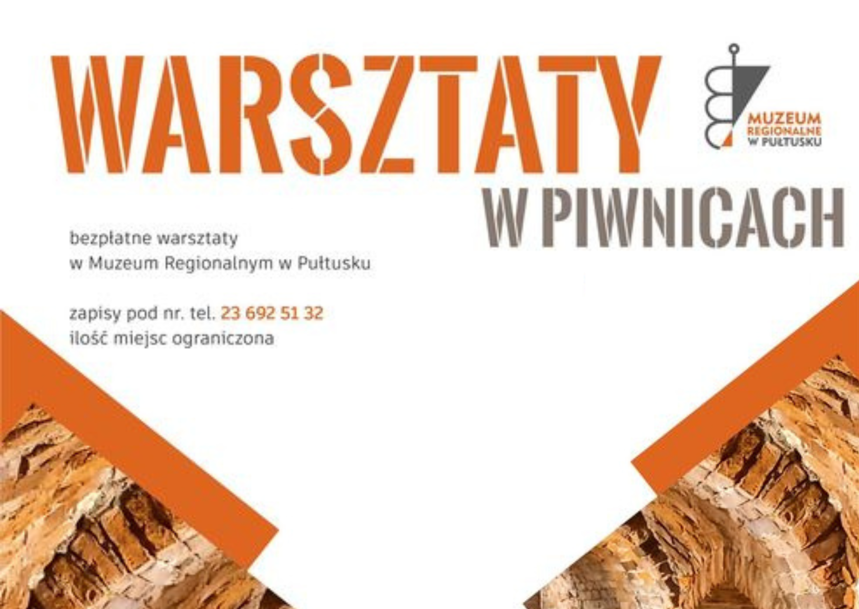 MUZEUM REGIONALNE W PUŁTUSKU WARSZTATY W PIWNICACH bezpłatne warsztaty w Muzeum Regionalnym w Pułtusku zapisy pod nr. tel. 23 692 51 32 ilość miejsc ograniczona (baner)