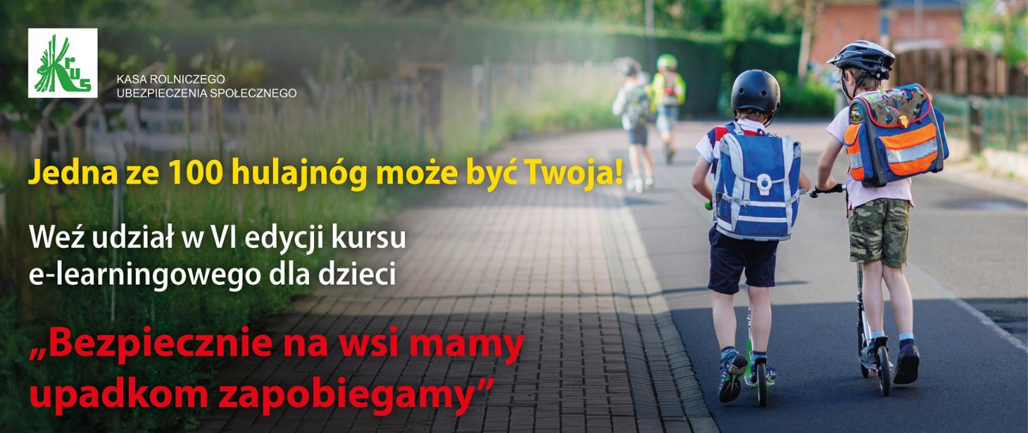 KASA ROLNICZEGO UBEZPIECZENIA SPOŁECZNEGO Jedna ze 100 hulajnóg może być Twoja! Weź udział w VI edycji kursu e-learningowego dla dzieci "Bezpiecznie na wsi mamy upadkom zapobieagmy" (baner)