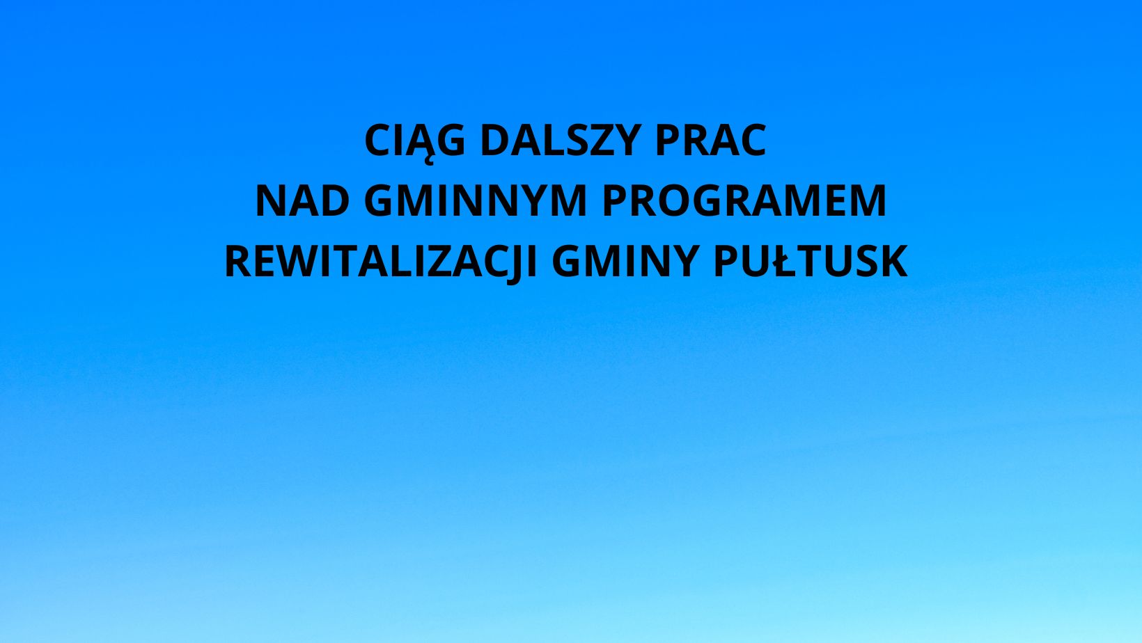 Czarny napis na białym tle: CIĄG DALSZY PRAC NAD GMINNYM PROGRAMEM REWITALIZACJI GMINY PUŁTUSK