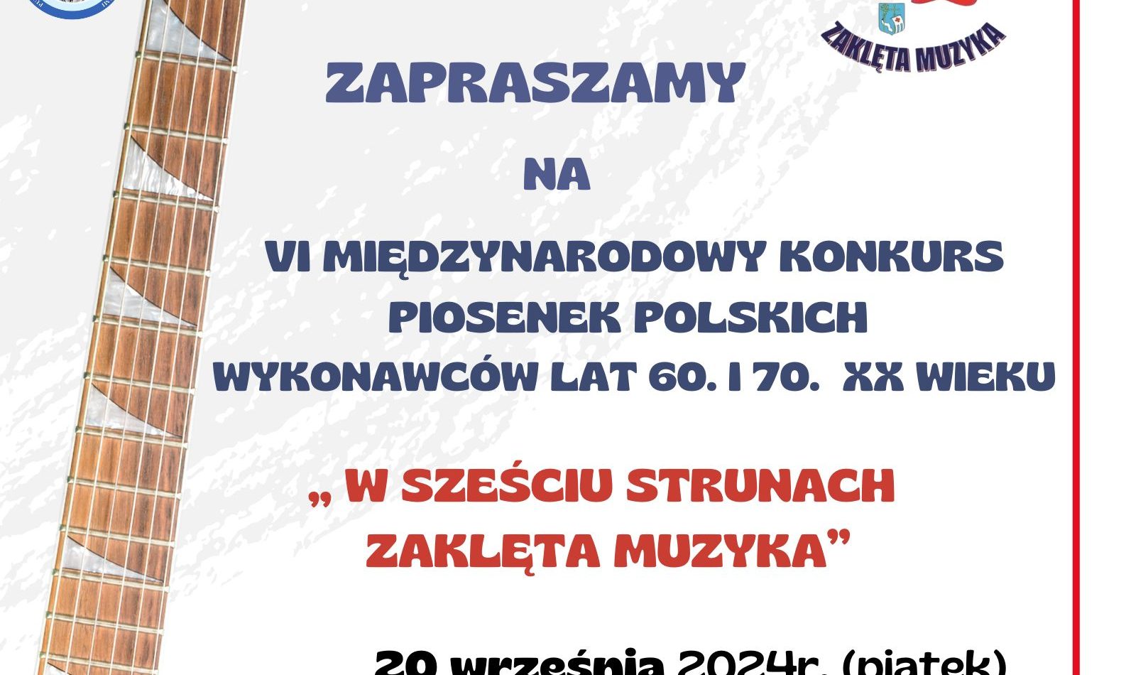 ZAPRASZAMY NA VI MIĘDZYNARODOWY KONKURS PIOSENEK POLSKICH WYKONAWCÓW LAT 60. I 70. XX WIEKU "W SZEŚCIU STRUNACH ZAKLĘTA MUZYKA" 20 września 2024 r. (piątek) (baner)