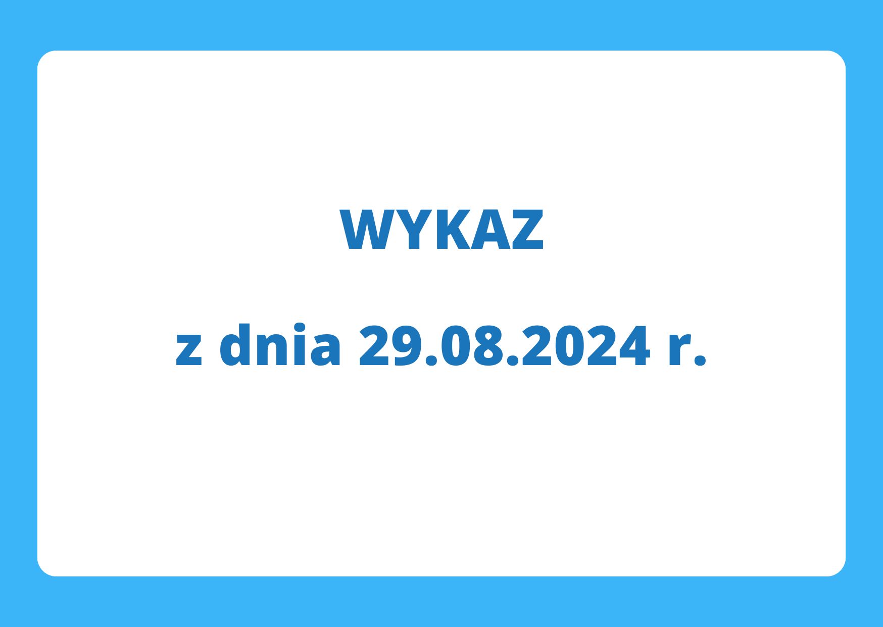 WYKAZ z dnia 29.08.2024 r. (napis tytułowy)