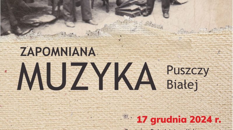 Spotkanie z Remigiuszem Mazurem-Hanajem – „Zapomniana muzyka Puszczy Białej” - plakat