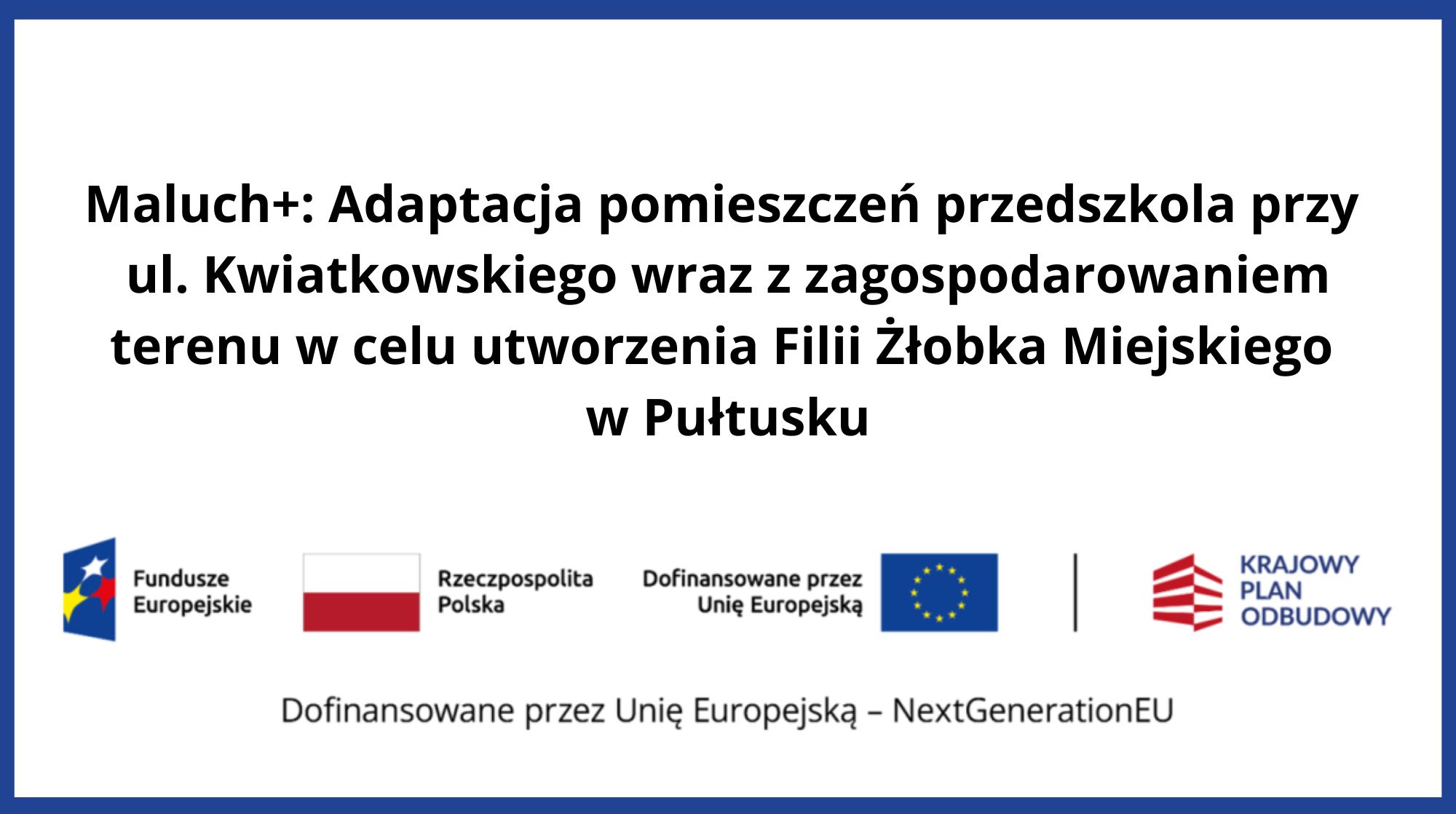 Maluch+: Adaptacja pomieszczeń przedszkola przy ul. Kwiatkowskiego wraz z zagospodarowaniem terenu w celu utworzenia Filii Żłobka Miejskiego w Pułtusku