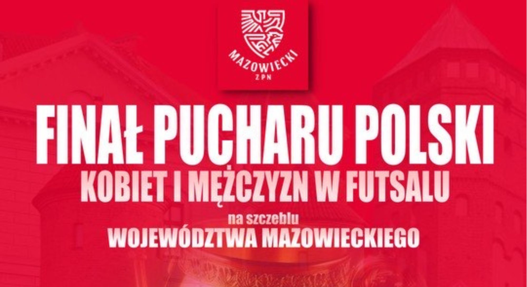 Finał Pucharu Polski kobiet i mężczyzn w FUTSALU na szczeblu województwa mazowieckiego - plakat