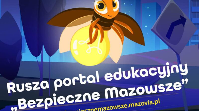 Plakat dot. portalu edukacyjnego. Treść plakatu: na górze logo Mazowsze serce Polski. Poniżej napis Rusza portal edukacyjny "Bezpieczne Mazowsze" www.bezpiecznemazowsze.mazovia.pl. Poniżej logo Bezpieczne Mazowsze