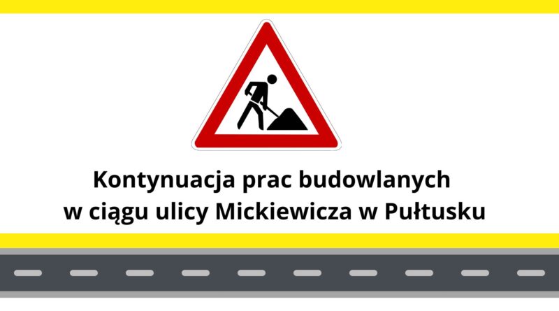 Ważna informacja w sprawie rozbudowy ul. Mickiewicza w Pułtusku