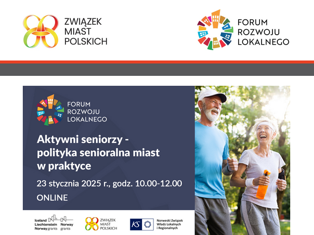 Plakat 2 dot. seminarium "Aktywni seniorzy". Treść plakatu: na górze: loga: ZWIĄZEK MIAST POLSKICH oraz FORUM ROZWOJU LOKALNEGO. Poniżej napis: Aktywni seniorzy - polityka senioralna miast w praktyce 23 stycznia 2025 r. godz. 10.00-12.00 ONLINE. Poniżej loga: Iceland, Lichtenstein, Norway grants, ZWIĄZEK MIAST POLSKICH, Norweski Związek Władz Lokalnych i Regionalnych.