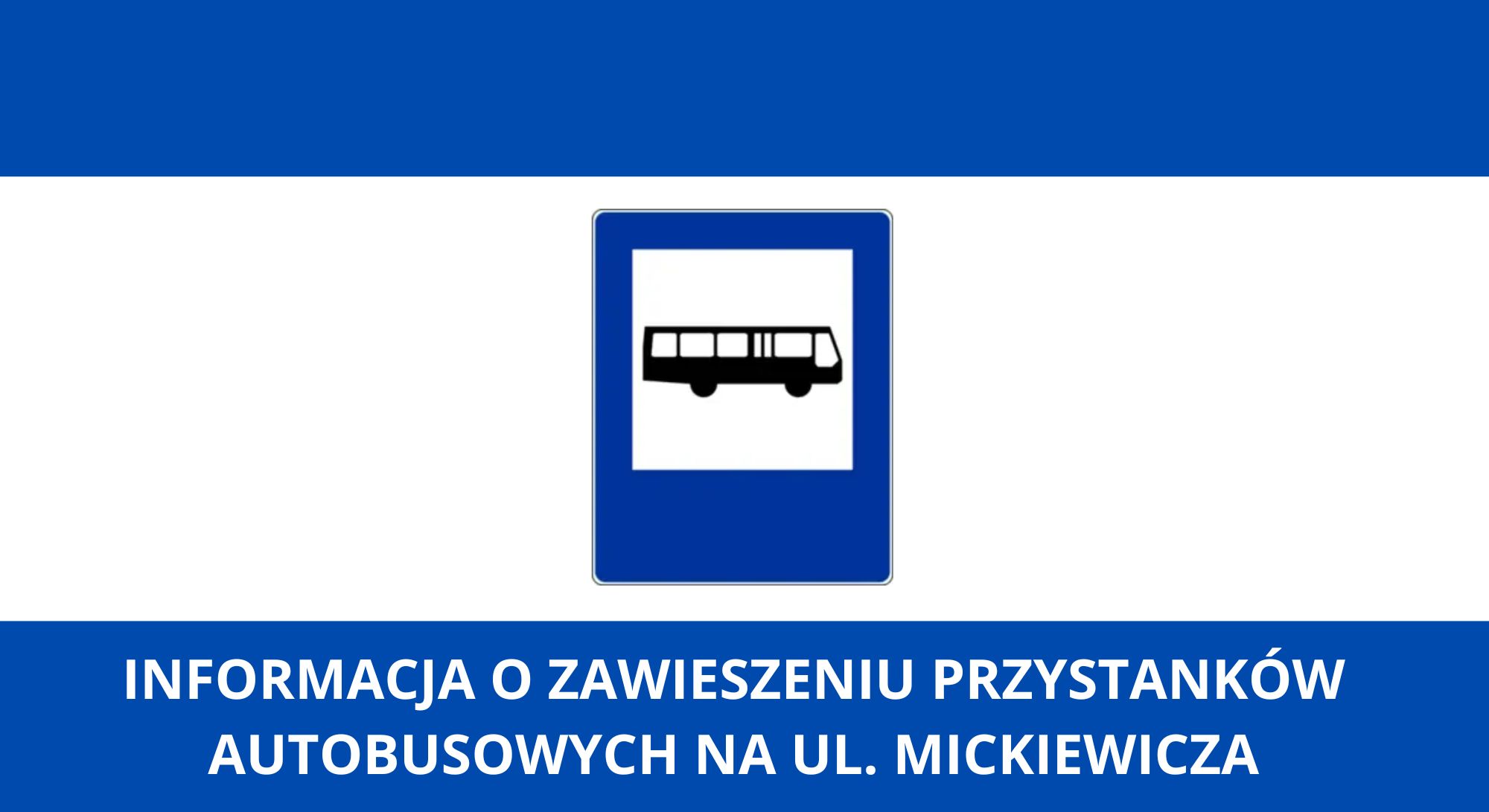 Informacja o zawieszeniu przystanków autobusowych na ul. Mickiewicza