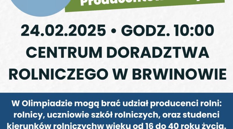 ZARZĄD WOJEWÓDZKI MAZOWIECKIEGO ZWIĄZKU MŁODZIEŻY WIEJSKIEJ ZAPRASZA NA XLII Finał Wojewódzki Olimpiady Młodych Producentów Rolnych 24.02.2025 GODZ. 10:00 CENTRUM DORADZTWA ROLNICZEGO W BRWINOWIE W Olimpiadzie mogą brać udział producenci rolni: rolnicy, uczniowie szkół rolniczych, oraz studenci kierunków rolniczych wieku od 16 do 40 roku życia. ZGŁOSZENIA DO 20 LUTEGO 2025! Zapisz się już teraz KONTAKT - KAMIL KOZŁOWSKI TEL. 515 669 345 ZGŁOSZENIA - OMPR@ZMW.PL (Plakat 1)