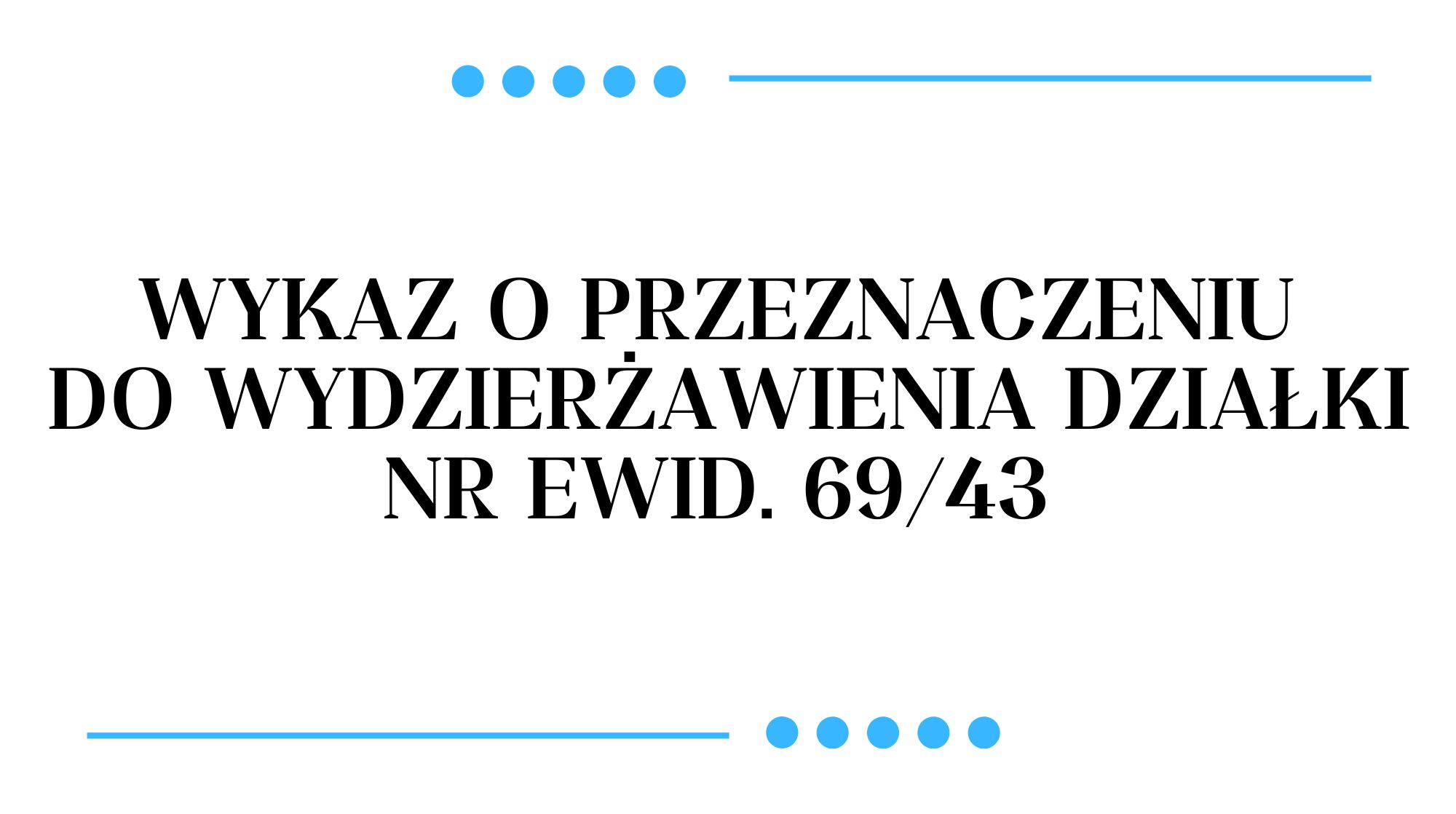 Wykaz o przeznaczeniu do wydzierżawienia działki nr ewid. 69/43 położonej w obrębie 12 miasta Pułtusk (obrazek wyróżniający)