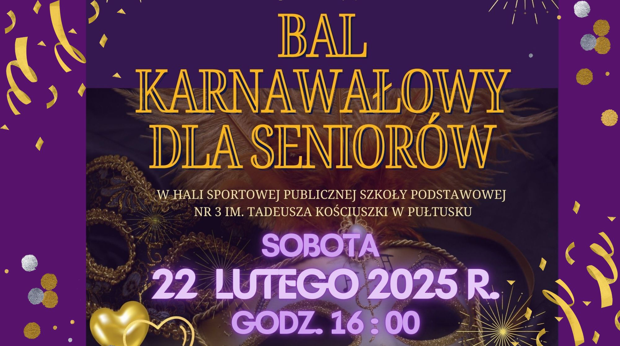 BAL KARNAWAŁOWY DLA SENIORÓW W HALI SPORTOWEJ PUBLICZNEJ SZKOŁY PODSTAWOWEJ NR 3 IM. TADEUSZA KOŚCIUSZKI W PUŁTUSKU SOBOTA 22 LUTEGO 2025 R. GODZ. 16:00 (Baner 1)