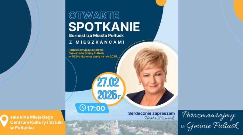 Otwarte Spotkanie Burmistrza Miasta Pułtusk z mieszkańcami Podsumowujące działania Samorządu Gminy Pułtusk w 2024 oraz plany na rok 2025. 27.02.2025 r. 17:00 Serdecznie zapraszam Beat Jóźwiak Porozmawiajmy o Gminie Pułtusk sala kina Miejskiego Centrum Kultury i Sztuki w Pułtusku (Plakat 4)