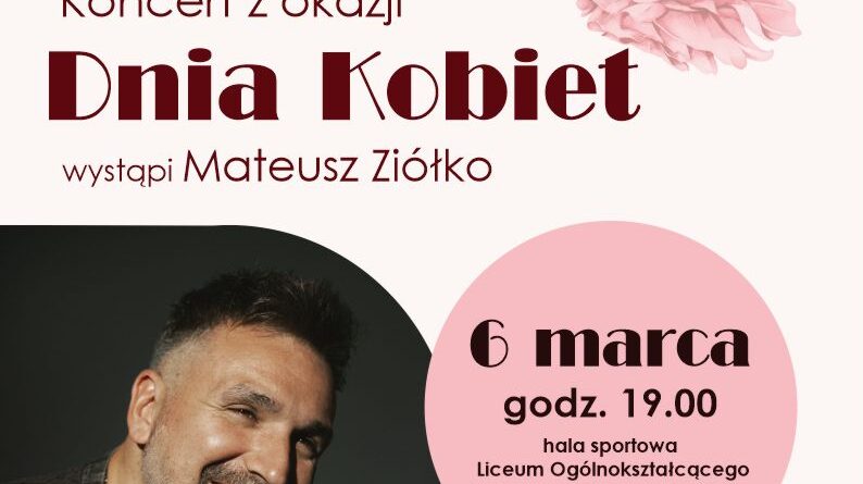 Plakat 5 dot. Koncertu z Okazji Dnia Kobiet. Treść plakatu: Na górze: Herb Powiatu Pułtuskiego, Herb Gminy Pułtusk, Logo MCKiS w Pułtusku oraz Herb Liceum Ogólnokształcącego im. Piotra Skargi w Pułtusku. Poniżej napis: Samorząd Gminy Pułtusk oraz Miejskie Centrum Kultury i Sztuki w Pułtusku zapraszają na Koncert z okazji Dnia Kobiet wystąpi Mateusz Ziółko 6 marca godz. 19.00 hal sportowa Liceum Ogólnokształcącego im. Piotra Skargi w Pułtusku Wstęp wolny! Przewidziane niespodzianki!