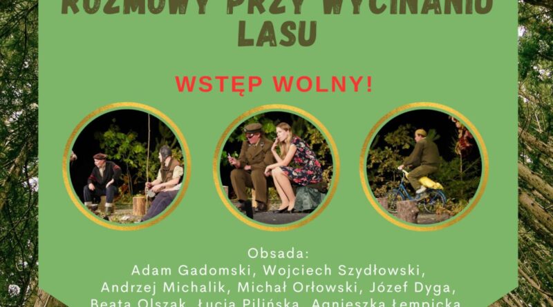 Plakat dot. spektaklu. Treść plakatu: na górze logo MCKiS w Pułtusku, PUŁTUSKIE STOWARZYSZENIE "BOROWIŁ", Logo Teatr pod Dębem. Poniżej napis: TEATR POD DĘBEM SERDECZNIE ZAPRASZA NA SPEKTAKL STANISŁAWA TYMA W REŻYSERII ADAMA GADOMSKIEGO ROZMOWY PRZY WYCINANIU LASU WSTĘP WOLNY! Obsada: Adam Gadomski, Wojciech Szydłowski, Andrzej Michalik, Michał Orłowski, Józef Dyga, Beata Olszak, Łucja Pilińska, Agnieszka Łempicka, Elżbieta Gierek, Krzysztof Kubicz 1 maraca 2025 r. godz. 18:00 sala kina Miejskiego Centrum Kultury i Sztuki w Pułtusku Wejściówki od 13 lutego do odebrania w sekretariacie MCKiS w godz. od. 8:00 do 16:00 oraz bezpośrednio przed spektaklem PRZEKAŻ 1,5% Pułtuski Stowarzyszenie Borowił Podczas wypełniania formularz PiT wpisz: KRS 0000270261 oraz poniższy cel szczegółowy BOROWIŁ 17916 WSPIERAJĄC PUŁTUSKIE STOWARZYSZENIE 'BOROWIŁ" WSPIERASZ Teatr pod Dębem