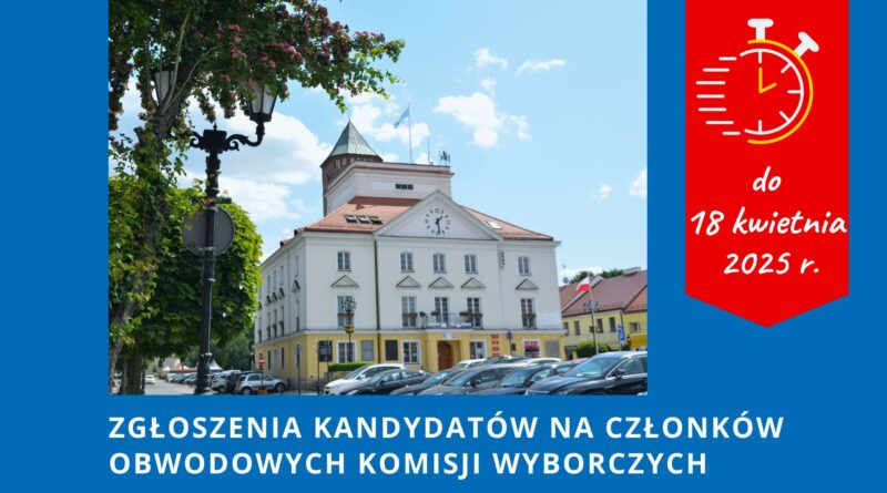 Informacja: ZGŁOSZENIA KANDYDATÓW NA CZŁONKÓW OBWODOWYCH KOMISJI WYBORCZYCH do 18 kwietnia 2025 r.