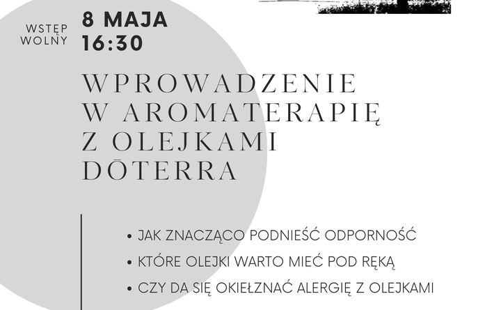 Plakat dot. wprowadzenia w aromaterapię. Treść plakatu: PUŁTUSKA BIBLIOTEKA PUBLICZNA IM. JOACHIMA LELEWELA WSTĘP WOLNY 8 MAJA 16:30 WPROWADZENIE W AROMATERAPIĘ Z OLEJKAMI DOTERRA - JAK ZNACZĄCO PODNIEŚĆ ODPORNOŚĆ - KTÓRE OLEJKI WARTO MIEĆ POD RĘKĄ - CZY DA SIĘ OKIEŁZNAĆ ALERGIĘ Z OLEJKAMI PROWADZĄ: OLA I MATEUSZ FILIPIUK Rodzice ótki w ED Praktycy aromaterapii na co dzień Prowadzą grupę edukacyjną o olejkach doTERRA Ola - Nauczycielka masażu Shantala Studentka Aromaterapii stosowanej Mateusz - Fotograf i grafik, obok kod QR