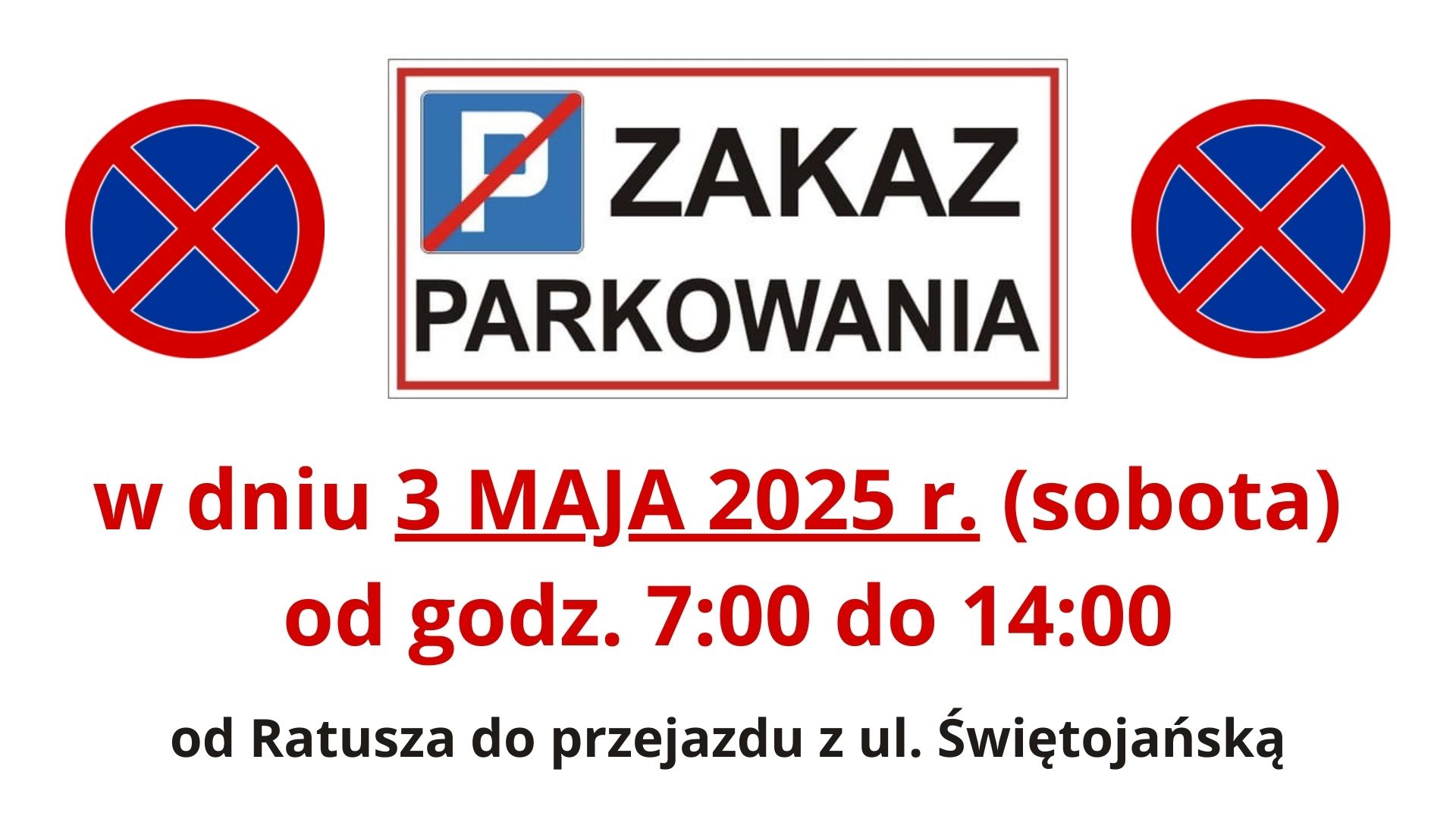 Informacja ZAKAZ PARKOWANIA w dniu 3 MAJA 2025 r. (sobota) od godz. 7:00 do 14:00 od Ratusza do przejazdu z ul. Świętojańską