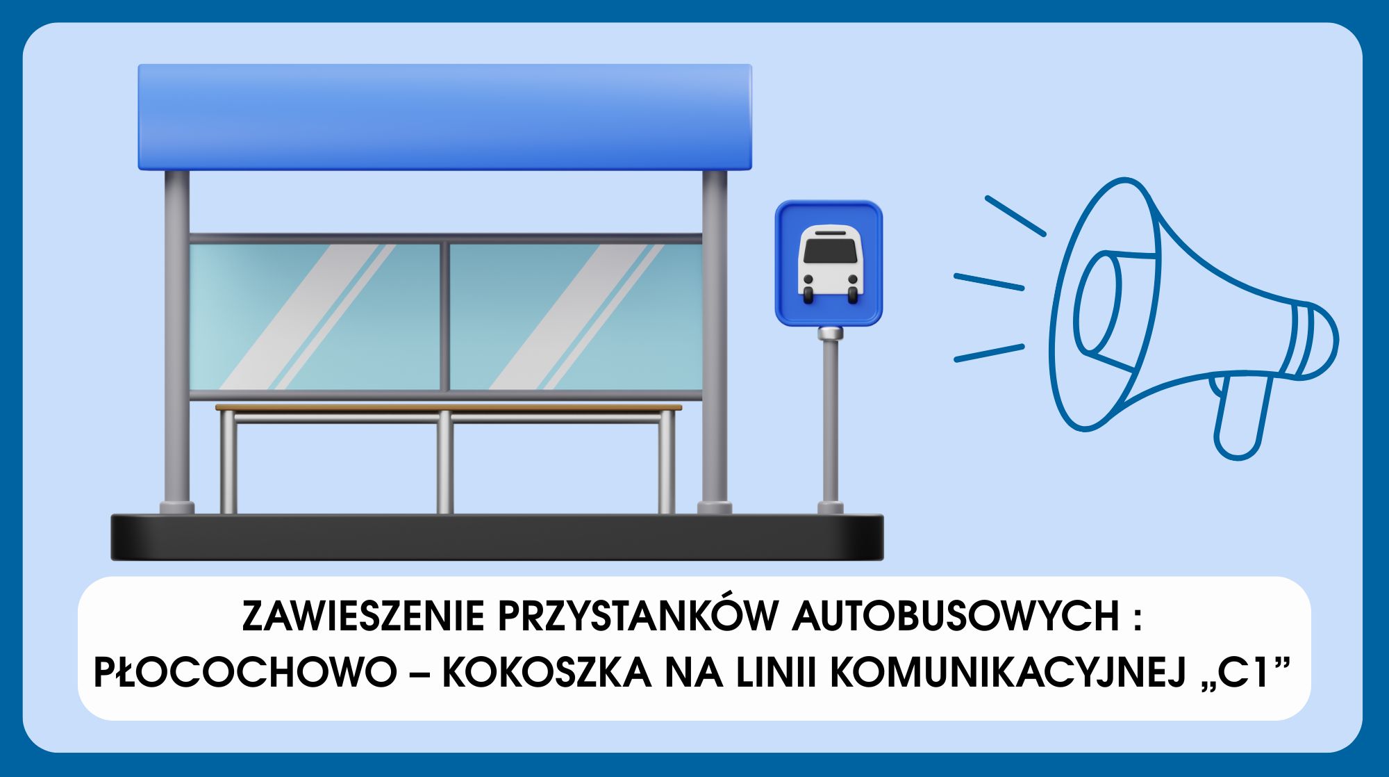 Informacja; ZAWIESZENIA PRZYSTANKÓW AUTOBUSOWYCH PŁOCOCHOWO-KOKOSZKA NA LINII KOMUNIKACYJNEJ "C1"