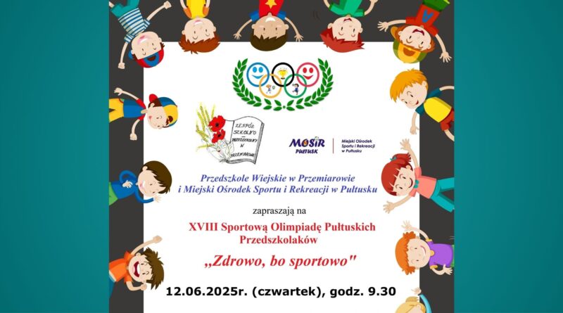 Baner dot. Olimpiady Przedszkolaków. Treść baneru: na górze: pierścienie olimpijskie, poniżej: Herb Zespołu Szkolno-Przedszkolnego w Przemiarowie, logo MOSiR Pułtusk, poniżej treść: Przedszkole Wiejskie w Przemiarowie i Miejski Ośrodek Sportu i Rekreacji w Pułtusku zapraszają na XVIII Sportową Olimpiadę Pułtuskich Przedszkolaków "Zdrowo, bo sportowo" 12.06.2025r. (czwartek), godz. 9.30