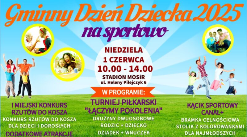 Baner dot. Gminnego Dnia Dziecka. Treść baneru: Gminny Dzień Dziecka 2025 na sportowo NIEDZIELA 1 CZERWCA 10:00 - 14:00 STADION MOSiR ul. Heleny Pilejczyk 6 W PROGRAMIE: I MIEJSKI KONKURS RZUTÓW DO KOSZA KONKURS RZUTÓW DO KOSZA DLA DZIECI I DOROSŁYCH TURNIEJ PIŁKARSKI "ŁĄCZYMY POKOLENIA" DRUŻYNY DWUOSOBOWE RODZIC + DZIECKO DZIADEK + WNUCZEK ZGŁOSZENIA DO 29 MAJA ! 797 593 600 KĄCIK SPORTOWY CANAL + BRAMKA CELNOŚCIOWA STOLIK Z KOLOROWANKAMI DLA NAJMŁODSZYCH DODTAKOWE ATRAKCJE WATA CUKROWA, DMUCHAŃCE, MUZYKA, UPOMINKI, RYBKA MINI MINI