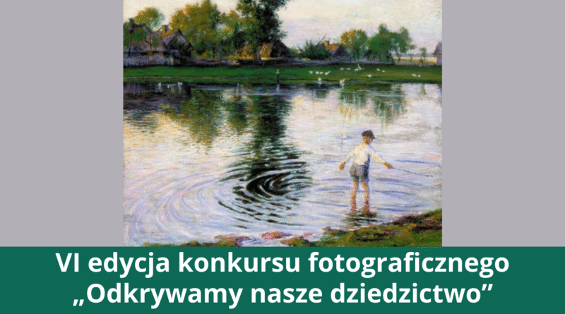 VI edycja konkursu fotograficznego „Odkrywamy nasze dziedzictwo” (Obrazek wyróżniający przedstawiający obraz na którym widoczny jest człowiek stojący w rzece)
