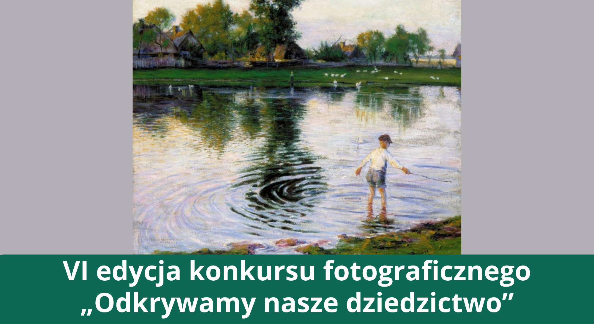 VI edycja konkursu fotograficznego „Odkrywamy nasze dziedzictwo” (Obrazek wyróżniający przedstawiający obraz na którym widoczny jest człowiek stojący w rzece)