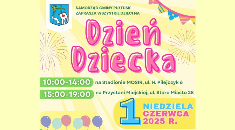 Baner dot. obchodów Dnia Dziecka w Pułtusku. Treść baneru: SAMORZĄD GMINY PUŁTUSK ZAPRASZA WSZYSTKIE DZIECI NA Dzień Dziecka 10:00 - 14:00 na Stadionie MOSiR, ul. H. Pilejczyk 6, 15:00 - 19:00 na Przystani Miejskiej, ul. Stare Miasto 28 NIEDZIELA 1 CZERWCA 2025 R.