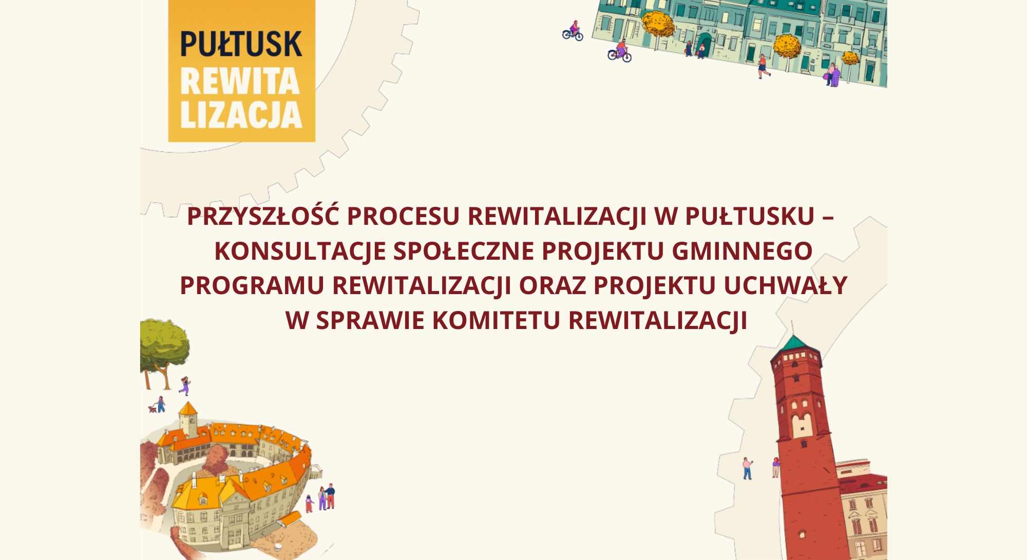 Baner dot. Rewitalizacji., Treść baneru: na górze: napis: PUŁTUSK REWITALIZACJA, Poniżej treść: PRZYSZŁOŚĆ PROCESU REWITALIZACJI W PUŁTUSKU - KONSULTACJE SPOŁECZNE PROJEKTU GMINNEGO PROGRAMU REWITALIZACJI ORAZ PROJEKTU UCHWAŁY W SPRAWIE KOMITETU REWITALIZACJI