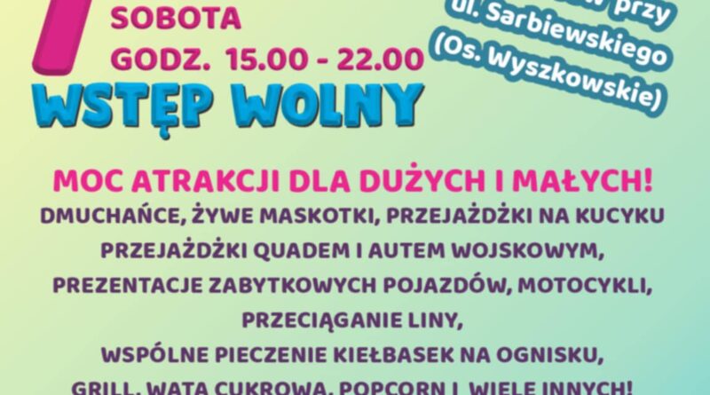 Plakat dot. Rodzinnego Pikniku z okazji Dnia Dziecka. Treść plakatu: na górze: Herb Gminy Pułtusk, poniżej treść: RODZINNY PIKNIK Z OKAZJI DNIA DZIECKA 7 CZERWCA GODZ. 15:00 - 22:00 Plac zabaw przy ul. Sarbiewskiego (Os. Wyszkowskie) WSTĘP WOLNY MOC ATRAKCJI DLA DUŻYCH I MAŁYCH! DMUCHAŃCE, ŻYWE MASKOTKI, PRZEJAŻDŻKI NA KUCYKU PRZEJAŻDŻKI QUADEM I AUTEM WOJSKOWYM, PREZENTACJE ZABYTKOWYCH POJAZDÓW, MOTOCYKLI, PRZECIĄGANIE LINY, WSPÓLNE PIECZENIE KIEŁBASEK NA OGNISKU, GRILL, WATA CUKROWA, POPCORN I WIELE INNYCH! 15:30 -18:30: -animatorzy, - liczne atrakcje; 20:00-22:00: dyskoteka obok wstawka dot. akcji charytatywnej treść wstawki: Pomóż mu wrócić do mnie, do dzieci do naszego życia! WESPRZYJ MNIE Krzysztof Rostkowski stan po wypadku komunikacyjnym, uraz wielonarządowy siepomaga.pl siepomaga.pl/krzysztof-rostkowski, poniżej loga współorganizatorów Pikniku: Policji w Pułtusku, Państwowej Straży Pożarnej w Pułtusku, Ochotniczej Straży Pożarnej w Grabówcu, Fabryki Śmiechu - animacji dla dzieci oraz Pułtuskiego Zakręconego Ziemniaczka
