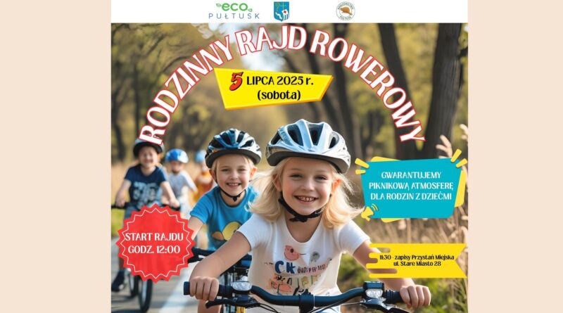 Baner 1 dot. Rodzinnego Rajdu Rowerowego. Treść baneru: na górze: logo Eco Pułtusk, Herb Gminy Pułtusk, logo Nadleśnictwa Pułtusk, poniżej treść: RODZINNY RAJD ROWEROWY 5 LIPCA 2025 (sobota) GWARANTUJEMY PIKNIKOWĄ ATMOSFERĘ, DLA RODZIN Z DZIEĆMI START RAJDU GODZ. 12:00, 11:30 - zapisy Przystań Miejska ul. Stare Miasto 28