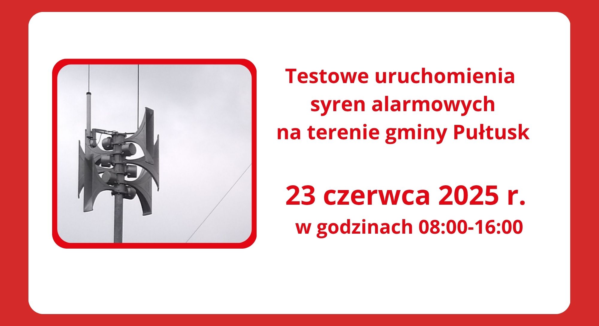 Komunikat dot. włączenia syren alarmowych. Treść komunikatu: po prawej stronie napis: Testowe uruchomienia syren alarmowych na terenie gminy Pułtusk 23 czerwca 2025 r. w godzinach 08:00-16:00, po lewej stornie zdjęcie syreny alarmowej