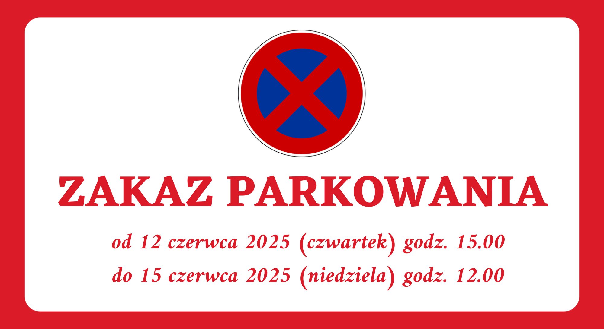 Informacja: ZAKAZ PARKOWANIA 12 czerwca 2025 (czwartek) godz. 15:00 do dnia 15 czerwca 2025 (niedziela) godz. 12:00