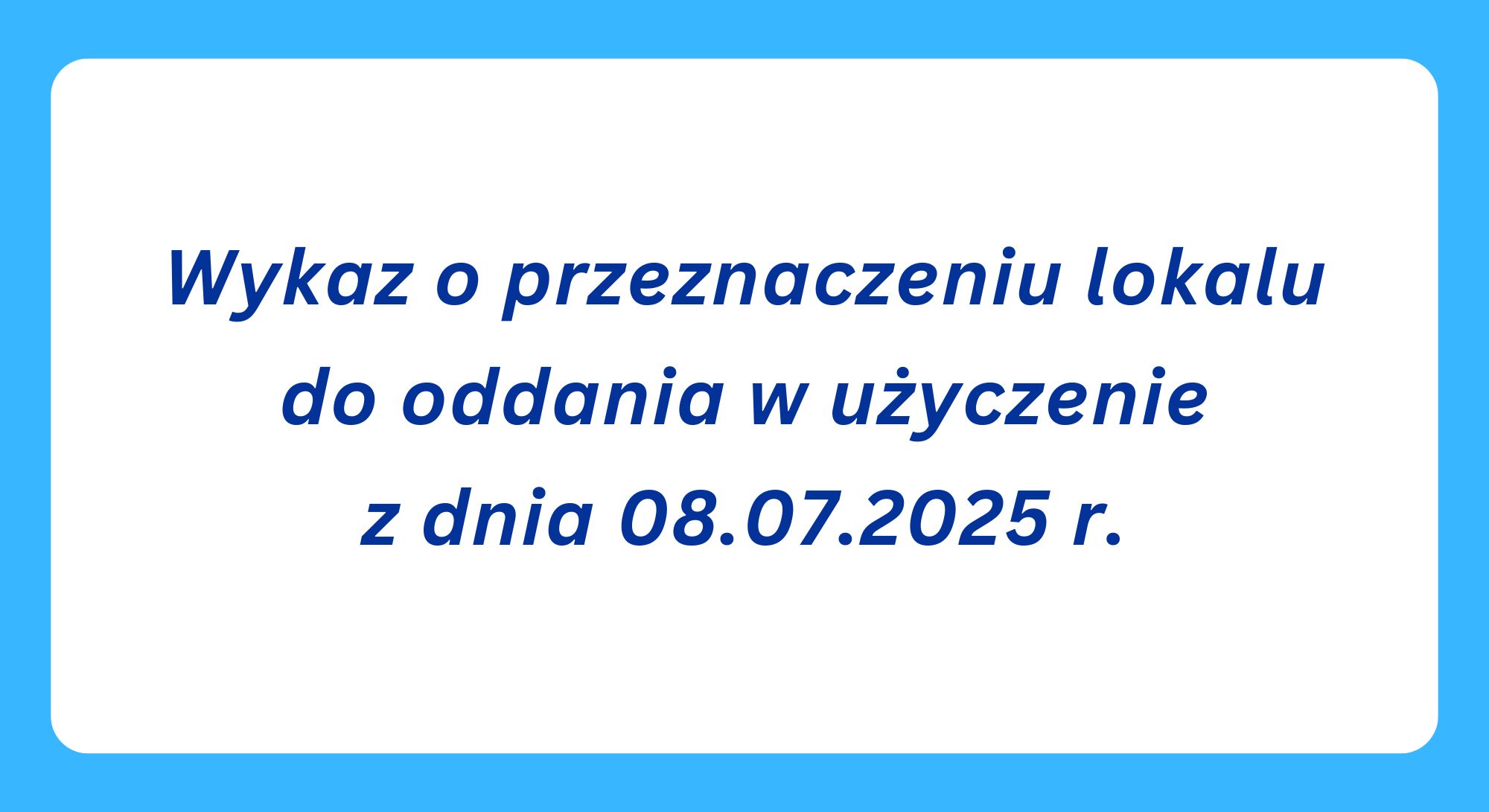 Wykaz o przeznaczeniu lokalu do oddania w użyczenie z dnia 08.07.2025 r. (Obrazek wyróżniający)