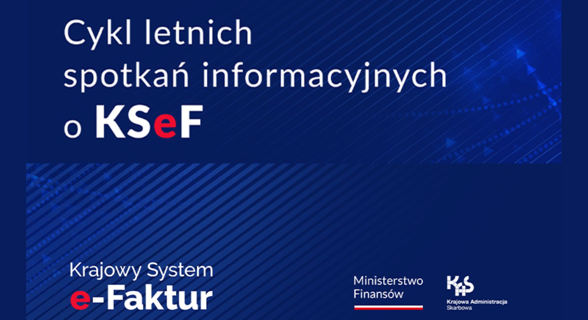 Obrazek wyróżniający dot. Cyklu letnich spotkań informacyjnych. Treść obrazka; Cykl letnich spotkań informacyjnych o KSeF Krajowy System e-Faktur, obok loga: Ministerstwo Finansów, Krajowa Administracja Skarbowa