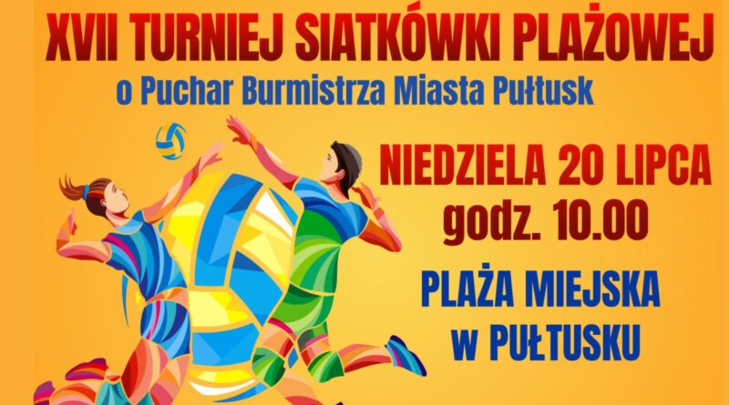 Baner dotyczący XVII TURNIEJU SIATKÓWKI PLAŻOWEJ. Treść baneru: XVII TURNIEJ SIATKÓWKI PLAŻOWEJ o Puchar Burmistrza Miasta Pułtusk NIEDZIELA 20 LIPCA godz. 10:00 PLAŻA MIEJSKA W PUŁTUSKU