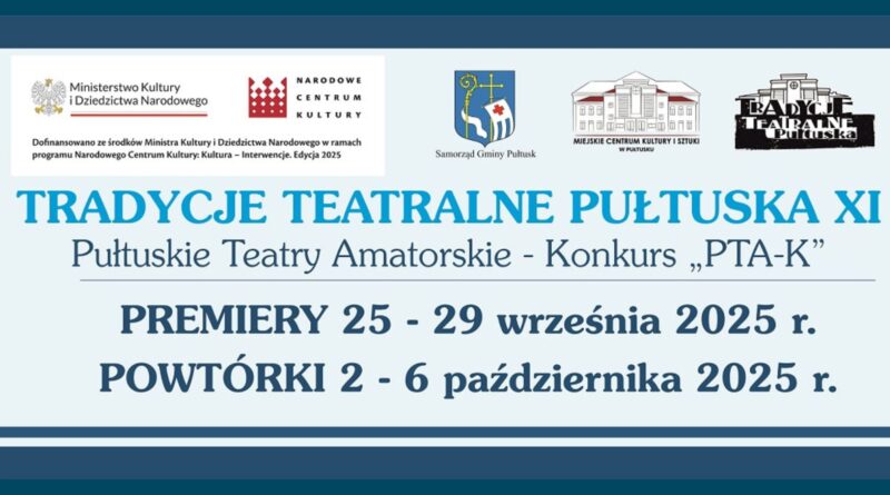 Baner dotyczący TRADYCJI TEATRALNYCH PUŁTUSKA XI. Treść baneru: na górze: loga: Ministerstwo Kultury i Dziedzictwa Narodowego, NARODOWE CENTRUM KULTURY oraz treść: Dofinansowano ze środków Ministra Kultury i Dziedzictwa Narodowego w ramach programu Narodowego Centrum Kultury: Kultura - Inwestycje. Edycja 2025, obok: Herb Samorządu Gminy Pułtusk, logo Miejskiego Centrum Kultury i Sztuki w Pułtusku, Logo TRADYCJI TEATRALNYCH PUŁTUSKA, poniżej treść: TRADYCJE TEATRALNE PUŁTUSKA XI Pułtuskie Teatry Amatorskie - Konkurs "PTA-K" PREMIERY 25 - 29 września 2025 r. POWTÓRKI 2 - 6 października 2025 r.