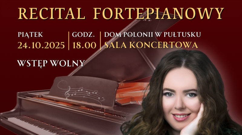 Plakat dot. RECITALU FORTEPIANOWEGO. Treść plakatu: F. CHOPIN W ZAMKOWYCH KOMNATACH Tetiana Shafran RECITAL FORTEPIANOWY PIĄTEK 24.10.2025 GODZ. 18:00 DOM POLONII W PUŁTUSKU SLA KONCERTOWA WSTĘP WOLNY, poniżej notka: Tetiana Shafran: - ukraińska pianistka, laureatka około 30 międzynarodowych konkursów, w tym zdobywczyni złotego medalu Międzynarodowego Konkursu Pianistycznego im. Olgi Kern w USA, zwyciężczyni Międzynarodowego Konkursu Chopinowskiego dla Młodych w Szafarni oraz Concurs International de Piano France - Ameriques w Paryżu oraz Międzynarodowego Konkursu Pianistycznego Antonio Napolitano. Występowała na renomowanych festiwalach na całym świecie, współpracując z wybitnymi dyrygentami i orkiestrami. W 2023 roku wydała debiutancki album z wytwórnią Seinway & Sons w Nowym Jorku, obok zdjęcie Tetiany Shafran, poniżej loga: HOTEL ZAMEK PUŁTUSK Dom Polonii, STOWARZYSZENIE "WSPÓLNOTA POLSKA"