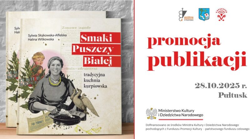 Obrazek tytułowy dotyczący promocji publikacji. Treść obrazka": po lewej stronie zdjęcie książki autorstwa Sylwii Słojkowskiej-Affellskiej oraz Haliny Witkowskiej "Smaki Puszczy Białej" po prawej stronie: logo Muzeum Regionalnego w Pułtusku, Herb Gminy Pułtusk, logo Puszcza Białą Moja Mała Ojczyzna, poniżej treść: promocja publikacji 28.10.2025 r. Pułtusk, poniżej logo Ministerstwo Kultury i Dziedzictwa Narodowego, poniżej treść: Dofinansowano ze środków Ministra Kultury i Dziedzictwa Narodowego ze środków Ministra Kultury i Dziedzictwa Narodowego pochodzących z Funduszu Promocji Kultury - państwowego funduszu celowego
