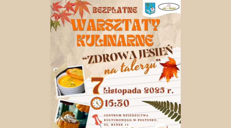 Baner dot. Warsztatów Kulinarnych "Zdrowa jesień na talerzu". Treść baneru: na górze : Herb Gminy Pułtusk oraz logo fundacji Art-Heart, na śordku od góry treść: BEZPŁATNE WARSZTATY KULINARNE "Zdrowa jesień na talerzu" 7 listopada 2025 r. 16:30 CENTRUM DZIEDZICTWA KULTUROWEGO W PUŁTUSKU, UL RYNEK 13