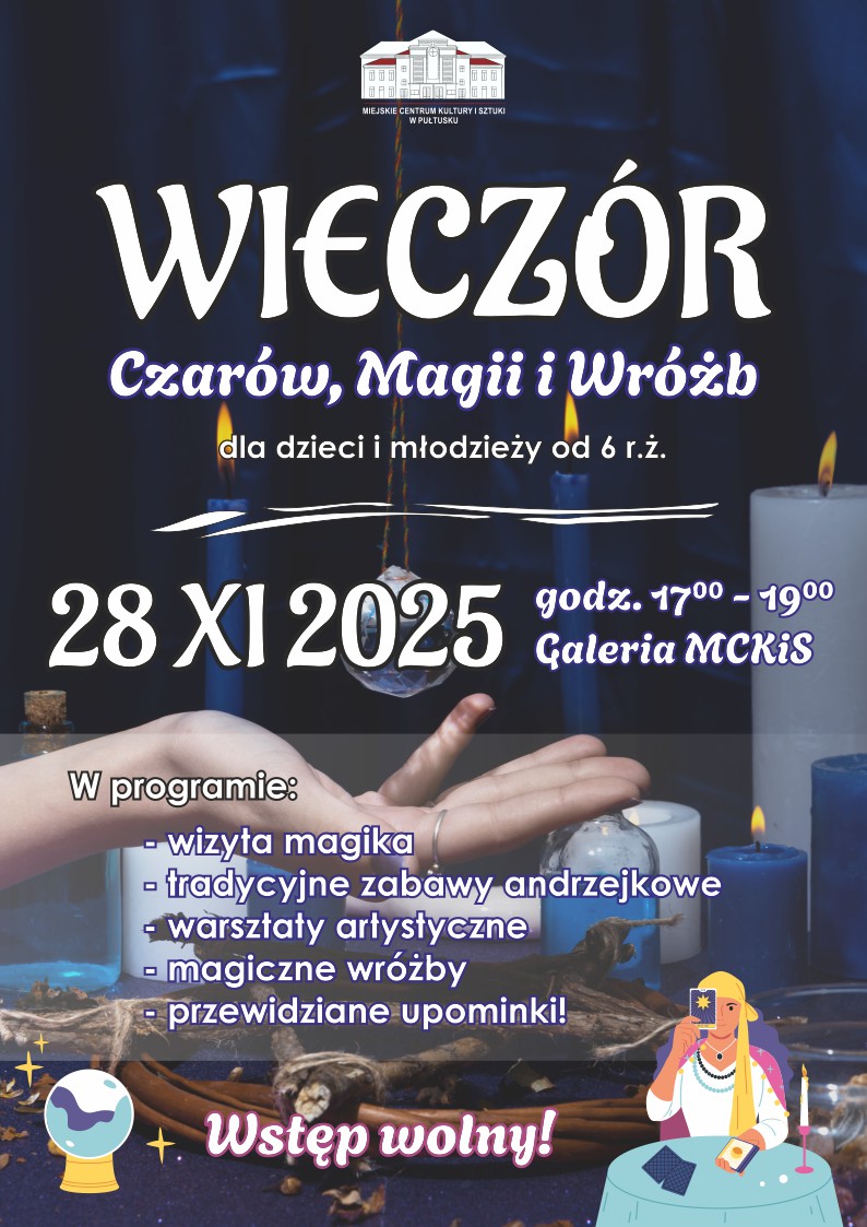 Plakat dot. Wieczoru Czarów, Magii i Wróżb. Treść plakatu: na górze logo Miejskiego Centrum Kultury i Sztuki, poniżej treść: WIECZÓR Czarów, Magii i Wróżb dla dzieci od 6 r. ż. 28 XI 2025 godz. 17:00 - 19:00 Galeria MCKiS W programie: - wizyta magika - tradycyjne zabawy andrzejkowe - warsztaty artystyczne - magiczne wróżby - przewidziane upominki! Wstęp wolny!