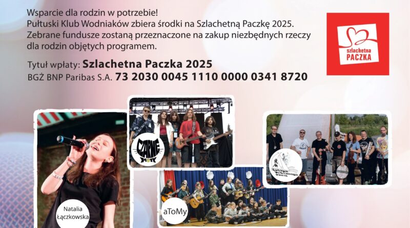 Plakat dot. KONCERTU CHARYTATYWNEGO. Treść plakatu: KONCERT CHARYTATYWNY Wsparcie dla rodzin w potrzebie! Pułtuski Klub Wodniaków zbiera środki na Szlachetną Paczkę 2025. Zebrane fundusze zostaną przeznaczone na zakup niezbędnych rzeczy dla rodzin objętych programem. Tytuł wpłaty: Szlachetna Paczka 2025 BGŻ BNP Paribas S.A. 73 2030 0045 1110 0000 0341 872, obok logo szlachetna PACZKA, poniżej informacja: 4 XII 2025 godz. 18.00 Miejskie Centrum Kultury i Sztuki w Pułtusku, poniżej treść: Organizatorzy Miejskie Centrum Kultury i Sztuki w Pułtusku, Pułtuski Klub Wodniaków, obok treść: Patronat medialny: pultusk24.pl, Pułtuska Gazeta Powiatowa
