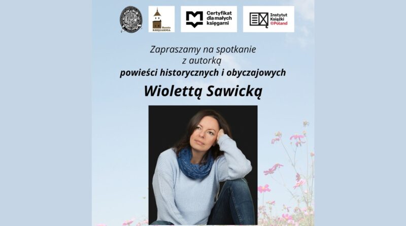 Baner dot. spotkania z Wiolettą Sawicką. Treść baneru - na górze loga: Pułtuska Biblioteka Publiczna im. Joachima Lelewela, KSIĘGARNIA Baszta, Certyfikat dla małych księgarni, Instytutu Książki ©Poland, poniżej treść: Zapraszamy na spotkanie z autorką powieści historycznych Wiolettą Sawicką
