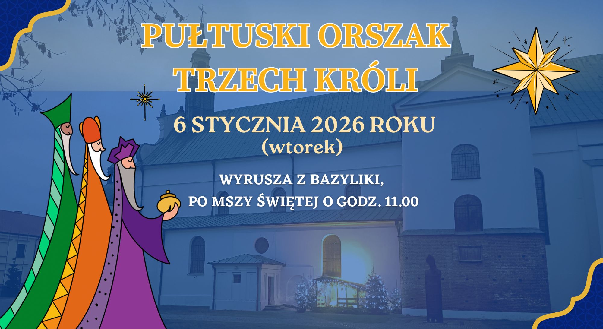 Baner dot. PUŁTUSKIEGO ORSZAKU TRZECH KRÓLI. Treść baneru: PUŁTUSKI ORSZAK TRZECH KRÓLI 6 STYCZNIA 2026 ROKU (wtorek) WYRUSZA Z BAZYLIKI PO MSZY ŚWIĘTEJ O GODZ. 11.00