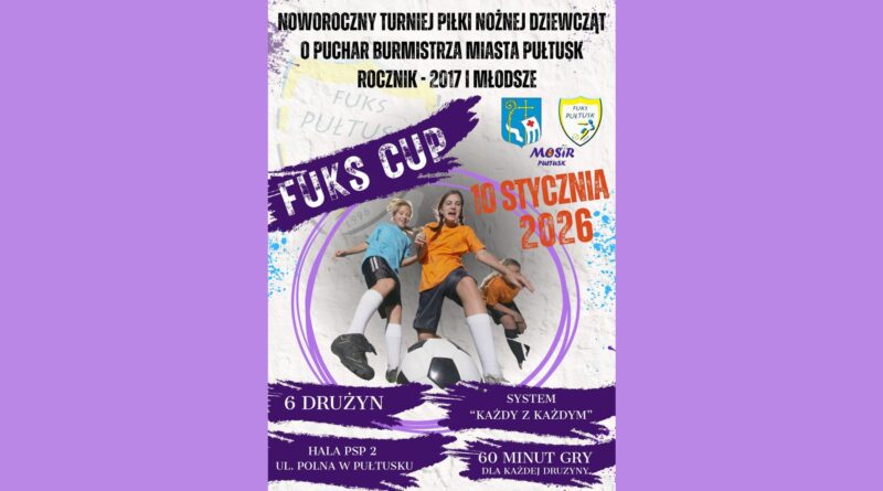 Baner dot. Noworocznego Turniej Piłki Nożnej Dziewcząt. Treść baneru: na górze napis: NOWOROCZNY TURNIEJ PIŁKI NOŻNEJ DZIEWCZĄT O PUCHAR BURMISTRZA MIASTA PUŁTUSK ROCZNIK - 2017 I MŁODSZE FUKS CUP, obok: Herb gminy Pułtusk oraz loga FUKS PUŁTUSKI i MOSiR Pułtusk, poniżej treść 10 STYCZNIA 2026 6 DRUŻYN SYSTEM "KAŻDY Z KAŻDYM" HALA PSP NR 2 UL. POLNA W PUŁTUSKU 60 MINUT GRY DAL KAŻDEJ Z DRUŻYN